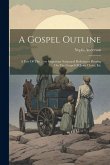 A Gospel Outline: A Few Of The Most Important Scriptural References Bearing On The Gospel Of Jesus Christ, Etc