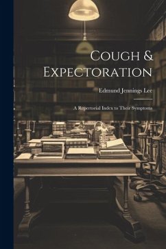 Cough & Expectoration: A Repertorial Index to Their Symptoms - Lee, Edmund Jennings