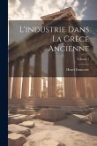 L'industrie dans la Grèce ancienne; Volume 1