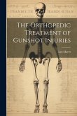 The Orthopedic Treatment of Gunshot Injuries