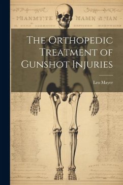 The Orthopedic Treatment of Gunshot Injuries - Mayer, Leo