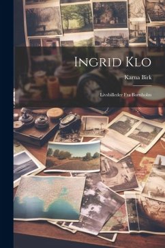 Ingrid Klo: Livsbilleder Fra Bornholm - Birk, Karna