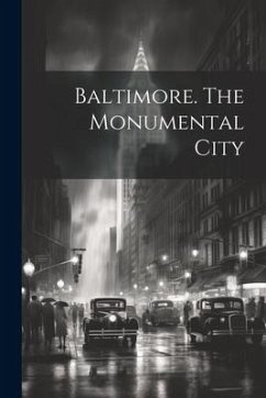 Baltimore. The Monumental City - Anonymous