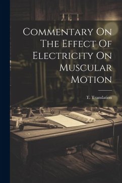 Commentary On The Effect Of Electricity On Muscular Motion - Translation, T.