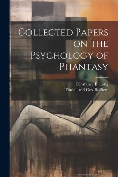 Collected Papers on the Psychology of Phantasy - Long, Constance E.