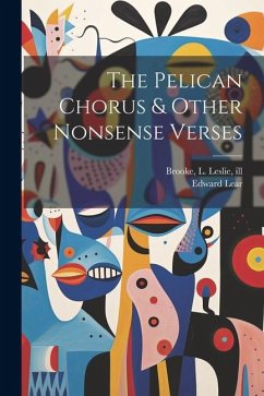 The Pelican Chorus & Other Nonsense Verses - Lear, Edward; Brooke, L. Leslie