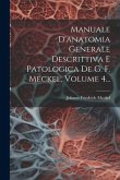 Manuale D'anatomia Generale Descrittiva E Patologica De G. F. Meckel, Volume 4...