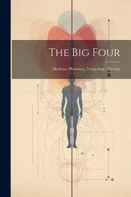 The Big Four: Medicine, Pharmacy, Toxocology, Therapy