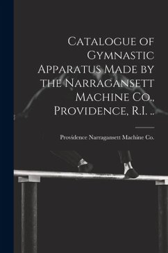 Catalogue of Gymnastic Apparatus Made by the Narragansett Machine Co., Providence, R.I. .. - Narragansett Machine Co, Providence