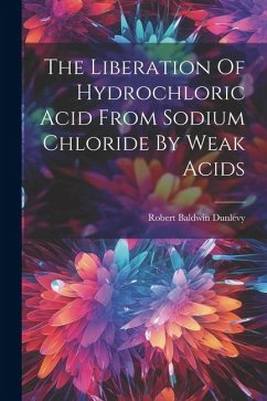 The Liberation Of Hydrochloric Acid From Sodium Chloride By Weak Acids - Dunlevy, Robert Baldwin