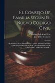 El Consejo De Familia Según El Nuevo Código Civil: Su Relación Con El Matrimonio, La Tutela, Protutela, Herencia Y Otras Instituciones Del Derecho, Co