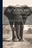 The Klerksdorp Gold Fields: Being A Description Of The Geologic And Of The Econonic Conditions Obtaining In The Klerksdorp District, South African