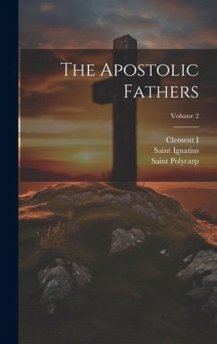 The Apostolic Fathers; Volume 2 - (Pope )., Clement I.