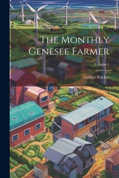 The Monthly Genesee Farmer; Volume 1 - Tucker, Luther