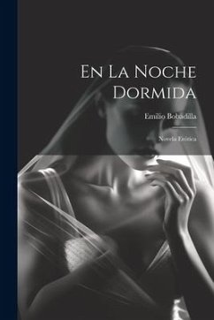 En La Noche Dormida: Novela Erótica - Bobadilla, Emilio