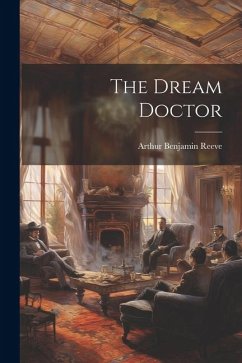 The Dream Doctor - Reeve, Arthur Benjamin