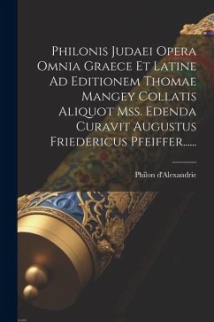 Philonis Judaei Opera Omnia Graece Et Latine Ad Editionem Thomae Mangey Collatis Aliquot Mss. Edenda Curavit Augustus Friedericus Pfeiffer...... - D'Alexandrie, Philon