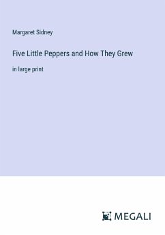 Five Little Peppers and How They Grew - Sidney, Margaret