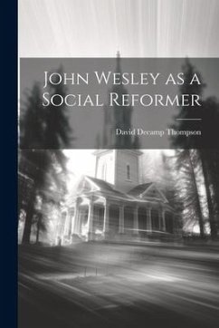 John Wesley as a Social Reformer - Thompson, David Decamp