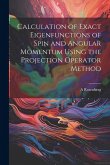 Calculation of Exact Eigenfunctions of Spin and Angular Momentum Using the Projection Operator Method