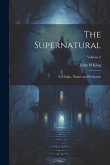 The Supernatural: Its Origin, Nature and Evolution; Volume 2