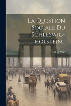 La Question Sociale Du Schleswig-holstein... - Stein, Lüdwig