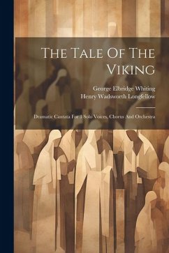 The Tale Of The Viking: Dramatic Cantata For 3 Solo Voices, Chorus And Orchestra - Whiting, George Elbridge