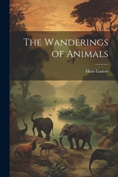 The Wanderings of Animals - Gadow, Hans