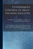 Government Control of Meat-Packing Industry: Hearings Before the Committee On Interstate and Foreign Commerce of the House of Representatives, 65Th Co