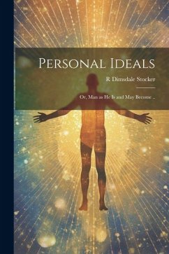 Personal Ideals; or, Man as he is and may Become .. - Stocker, R. Dimsdale