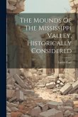 The Mounds Of The Mississippi Valley, Historically Considered