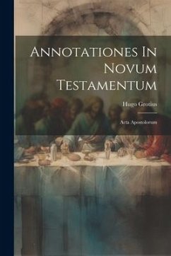 Annotationes In Novum Testamentum: Acta Apostolorum - Grotius, Hugo