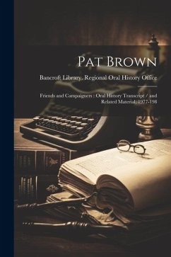 Pat Brown: Friends and Campaigners: Oral History Transcript / and Related Material, 1977-198