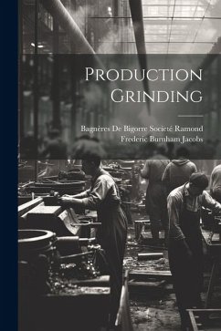 Production Grinding - Jacobs, Frederic Burnham; Socíeté Ramond, Bagnères de Bigorre