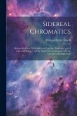Sidereal Chromatics: Being a Re-Print, With Additions From the "Bedford Cycle of Celestial Objects," and Its "Hartwell Continuation," On th