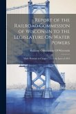 Report of the Railroad Commission of Wisconsin to the Legislature On Water Powers: Made Pursuant to Chapter 755 of the Laws of 1913