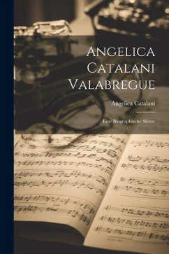 Angelica Catalani Valabregue: Eine Biographische Skizze - Catalani, Angelica