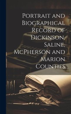 Portrait and Biographical Record of Dickinson, Saline, McPherson and Marion Counties - Anonymous