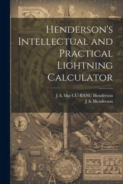 Henderson's Intellectual and Practical Lightning Calculator - Henderson, J. A.; Henderson, J. a. Bkp Cu-Banc
