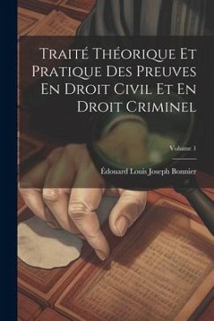 Traité Théorique Et Pratique Des Preuves En Droit Civil Et En Droit Criminel; Volume 1 - Bonnier, Édouard Louis Joseph