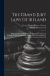 The Grand Jury Laws Of Ireland: Being A... - Bild 1