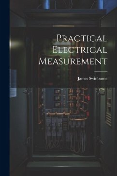 Practical Electrical Measurement - Swinburne, James