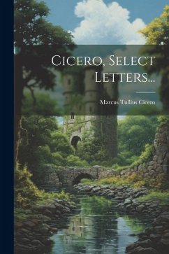 Cicero, Select Letters... - Cicero, Marcus Tullius