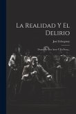La Realidad Y El Delirio: Drama En Tres Actos Y En Prosa...