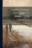 Happy Homes, and How to Make Them; Or, Counsels On Love, Courtship and Marriage