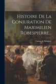 Histoire De La Conjuration De Maximilien Robespierre...