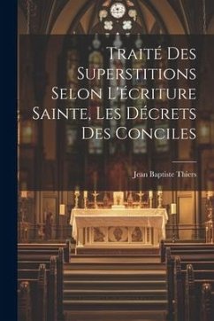 Traité Des Superstitions Selon L'écriture Sainte, Les Décrets Des Conciles - Thiers, Jean Baptiste