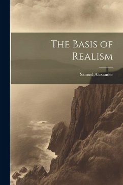 The Basis of Realism - Alexander, Samuel