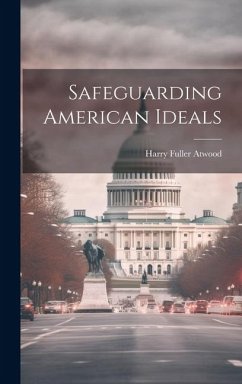Safeguarding American Ideals - Atwood, Harry Fuller