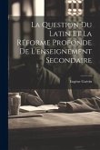 La Question Du Latin Et La Réforme Profonde De L'enseignement Secondaire